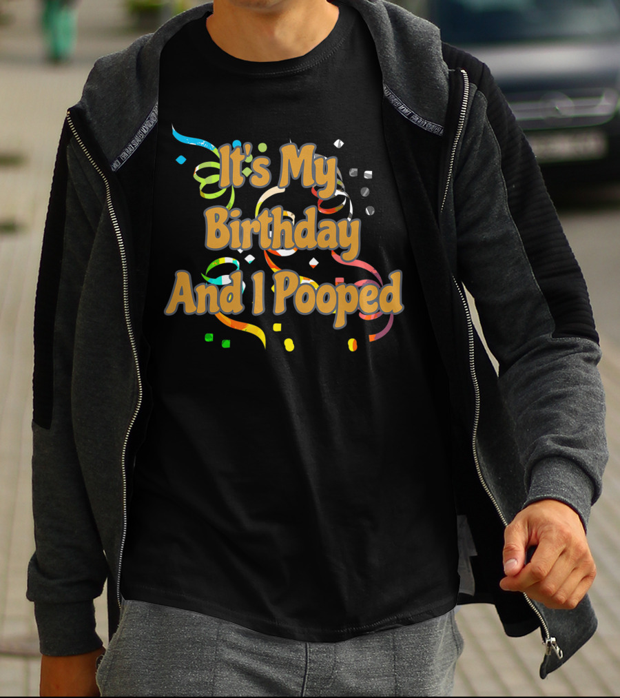 It's My Birthday And I Pooped Confetti T-Shirt