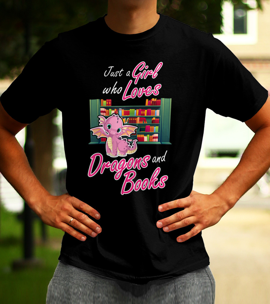 Just A Girl Who Loves Dragons And Books Bookworm Dragon Lover T-Shirt