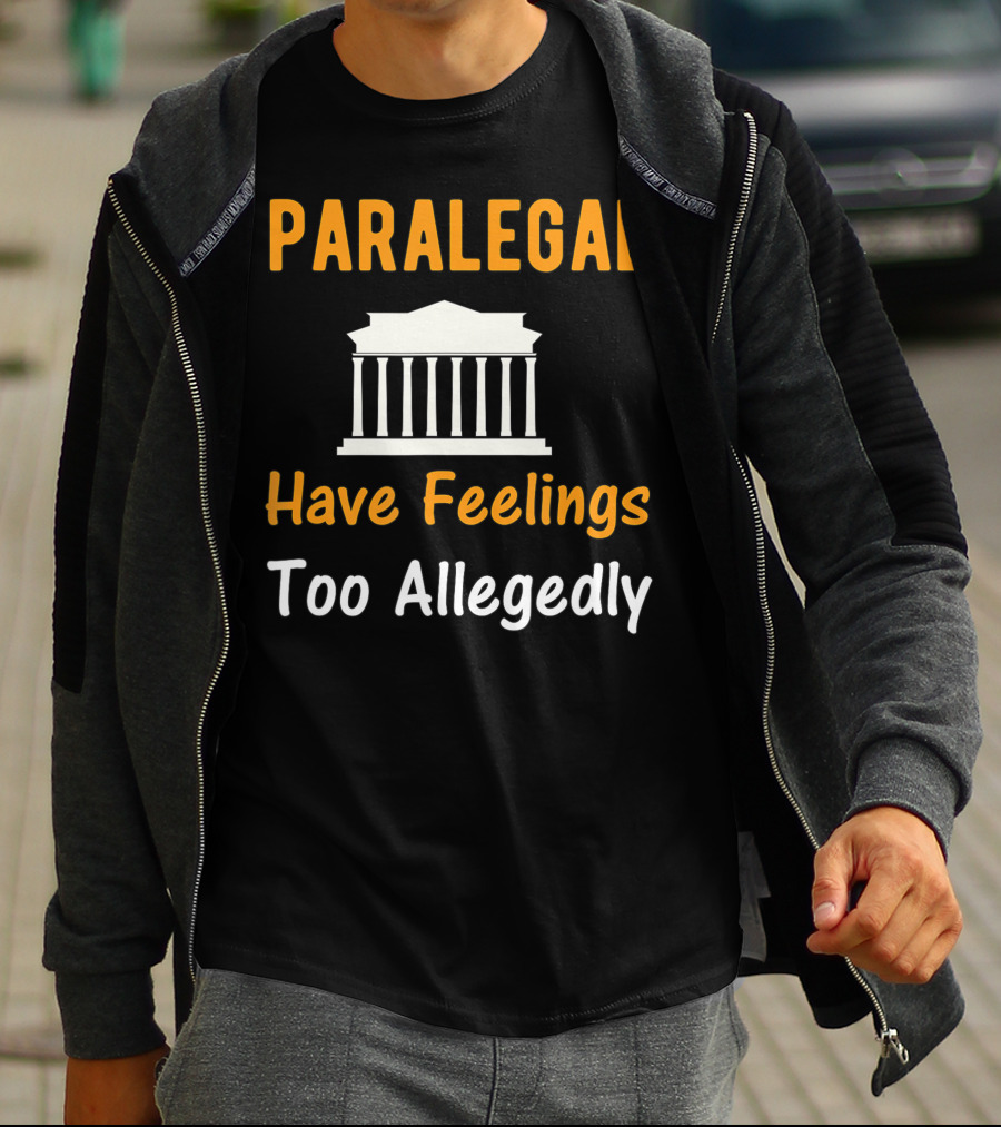 Paralegal Have Feelings Too Allegedly Courthouse T-Shirt