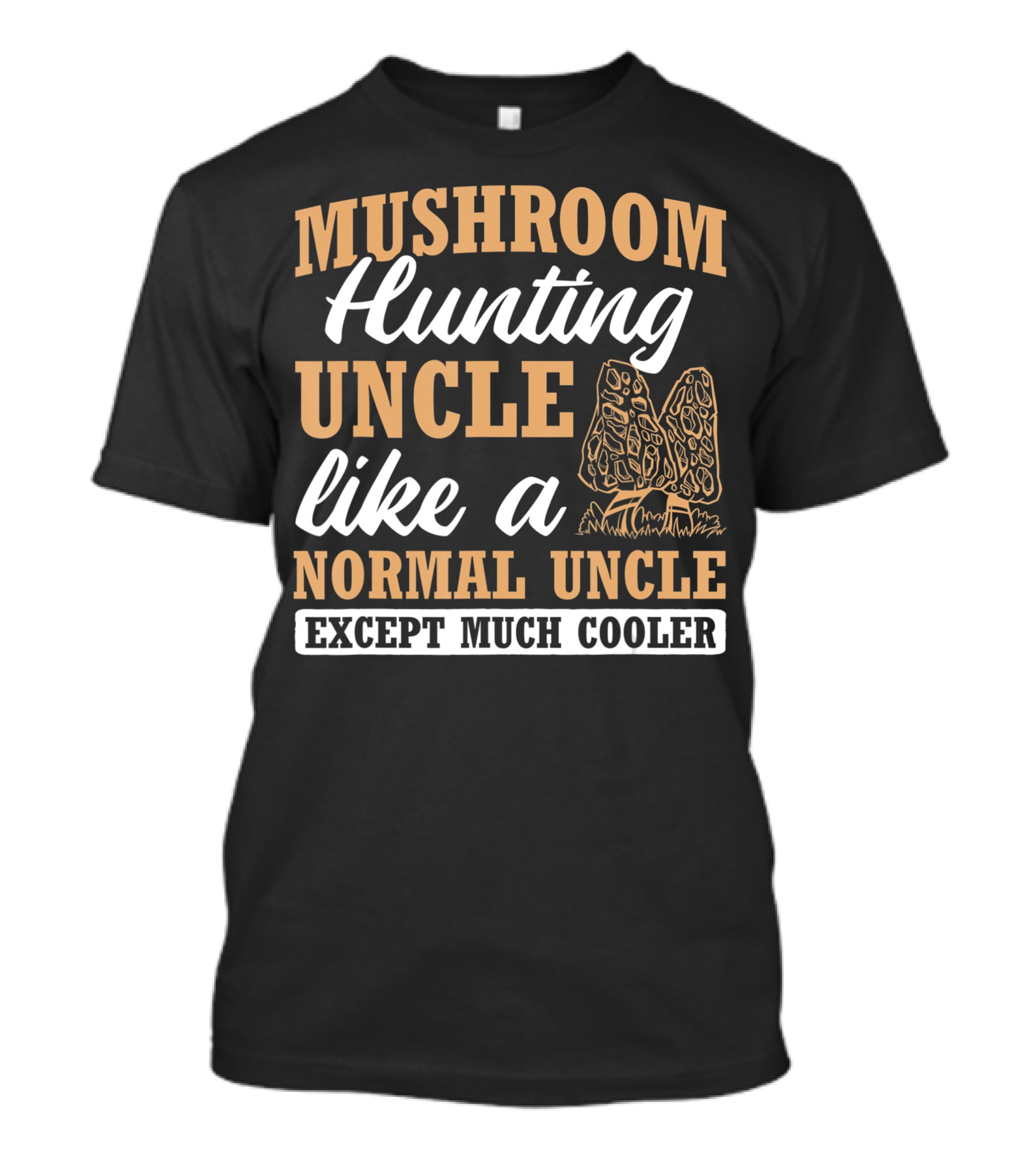 Mushroom Hunting Uncle Like A Normal Uncle Except Much Cooler Mycology Expert Fungi T-Shirt