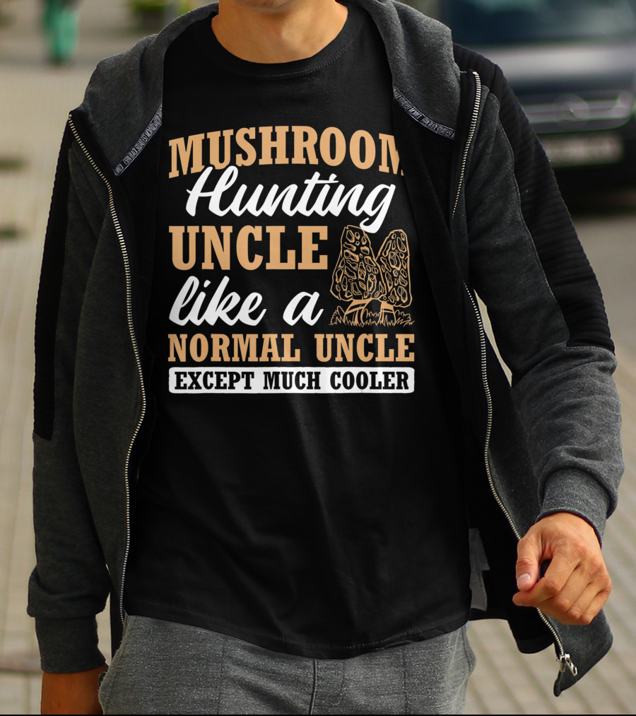 Mushroom Hunting Uncle Like A Normal Uncle Except Much Cooler Mycology Expert Fungi T-Shirt