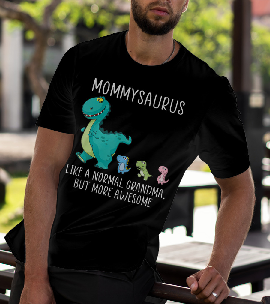 Mommysaurus Like A Normal Grandma But More Awesome Dinosaurs Fun Family T-Rex T-Shirt