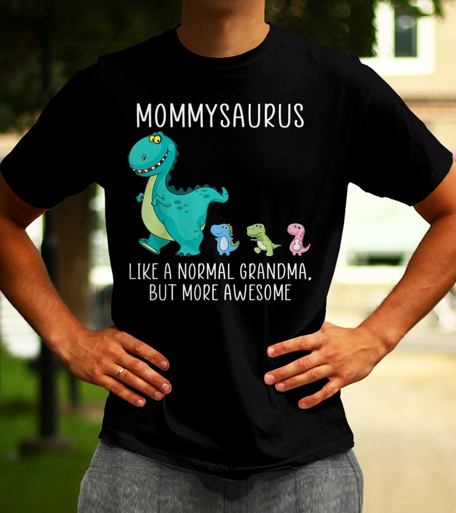 Mommysaurus Like A Normal Grandma But More Awesome Dinosaurs Fun Family T-Rex T-Shirt