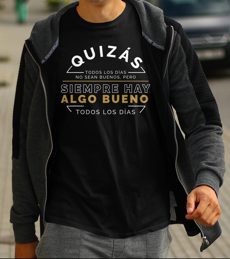 Quizás Siempre Hay Algo Bueno Todos Los Días Positivity Spain Quote Espana T-Shirt