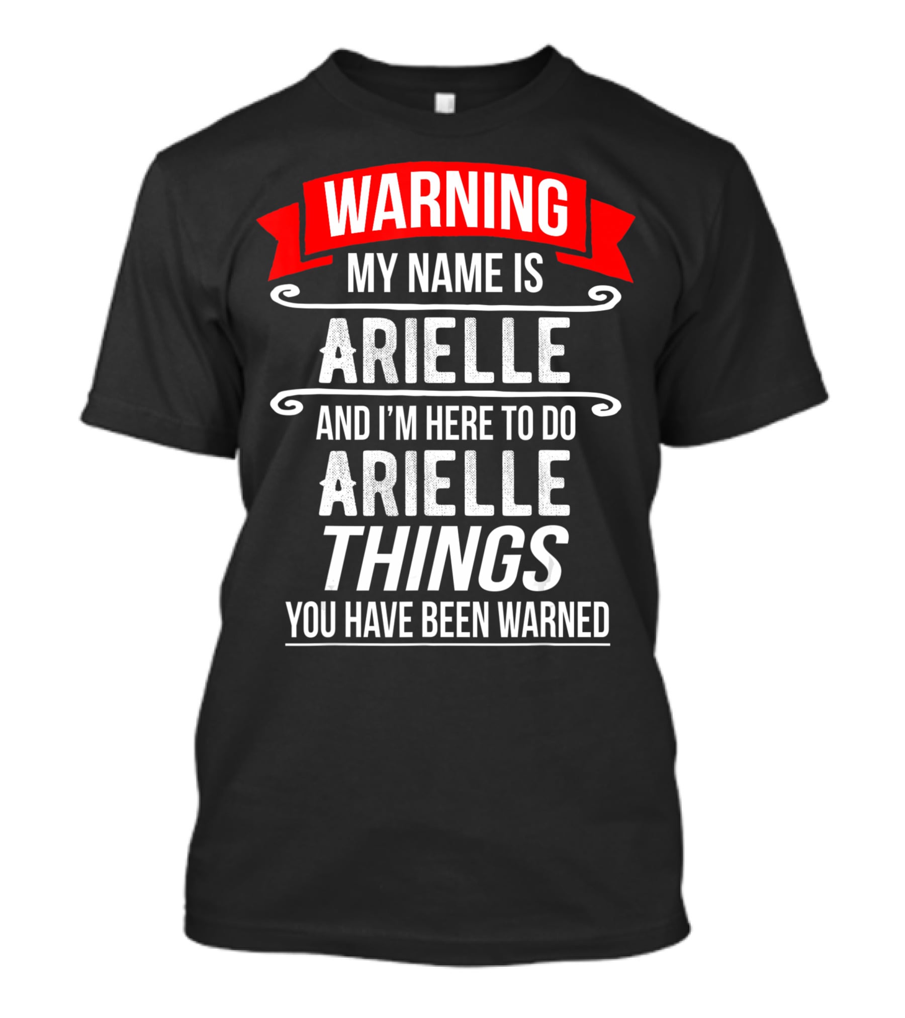 WARNING My Name Is Arielle And I’m Here To Do Arielle Things You Have Been Warned T-Shirt