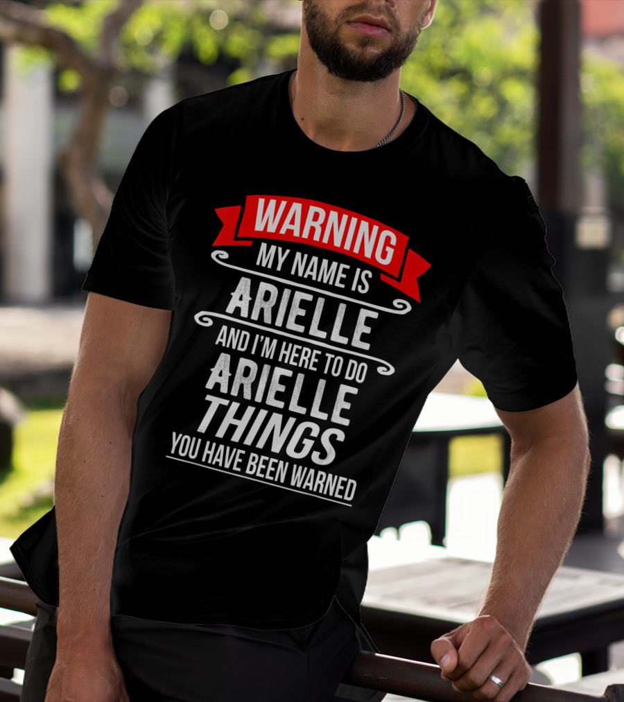 WARNING My Name Is Arielle And I’m Here To Do Arielle Things You Have Been Warned T-Shirt