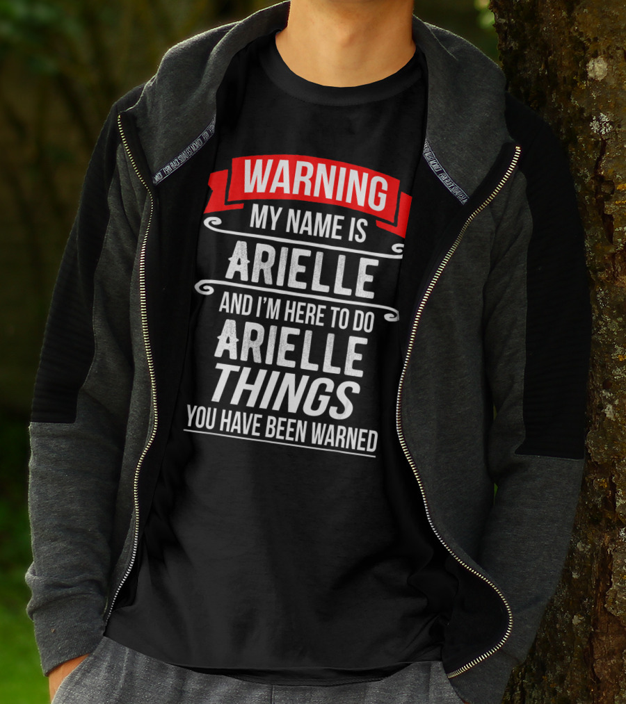 WARNING My Name Is Arielle And I’m Here To Do Arielle Things You Have Been Warned T-Shirt