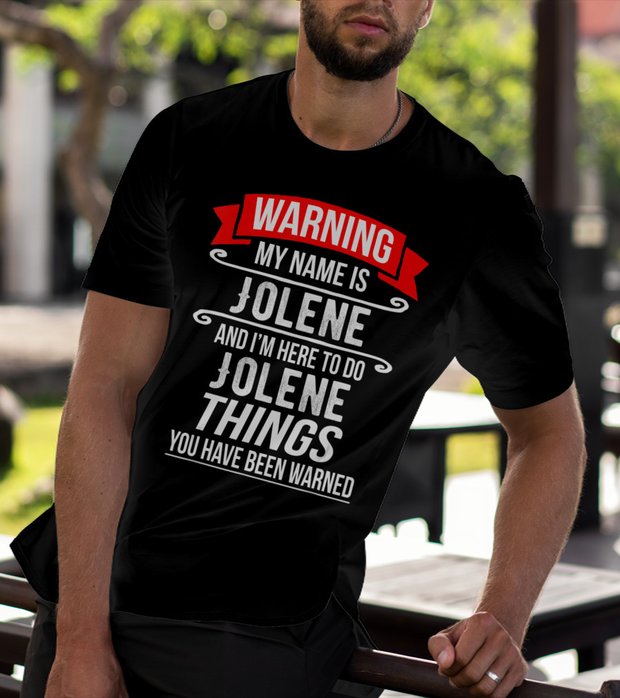 WARNING My Name Is Jolene And I'm Here To Do Jolene Things You Have Been Warned T-Shirt