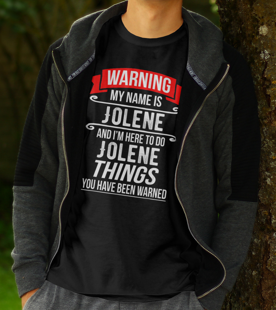 WARNING My Name Is Jolene And I'm Here To Do Jolene Things You Have Been Warned T-Shirt