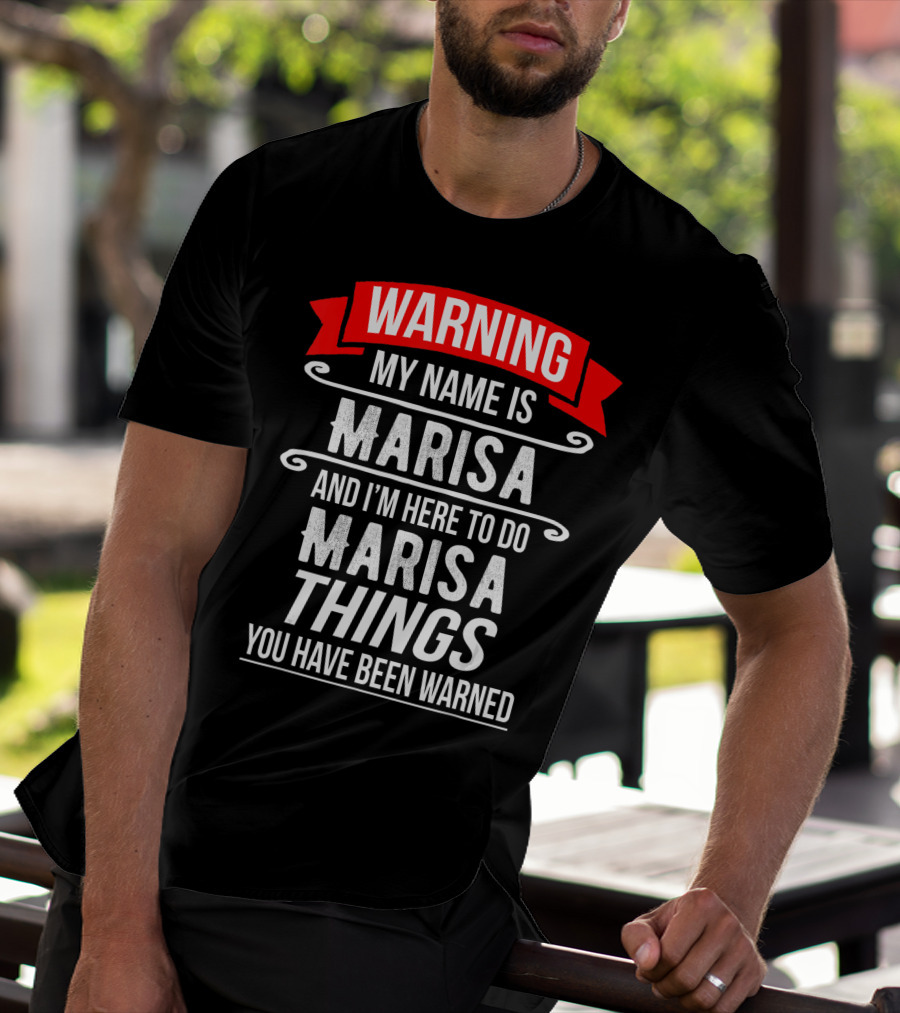 WARNING My Name Is Marisa And I'm Here To Do Marisa Things You Have Been Warned T-Shirt