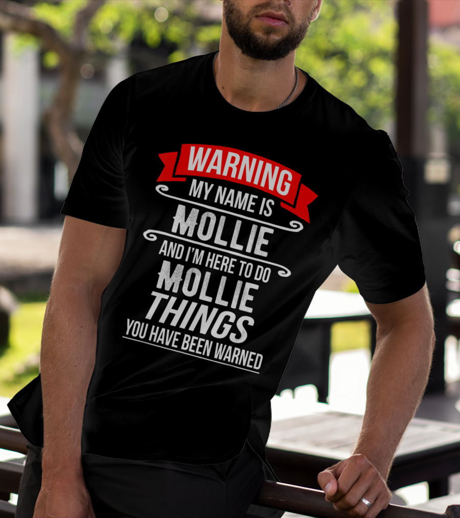WARNING My Name Is Mollie And I'm Here To Do Mollie Things You Have Been Warned T-Shirt