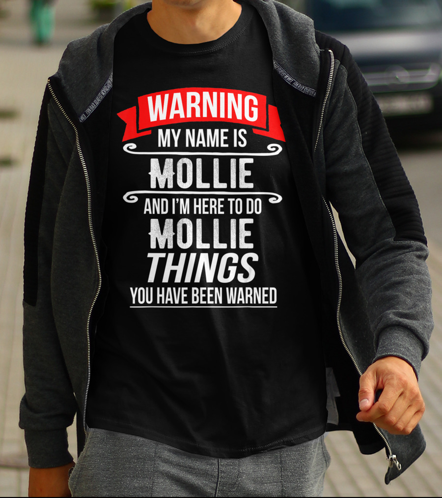 WARNING My Name Is Mollie And I'm Here To Do Mollie Things You Have Been Warned T-Shirt