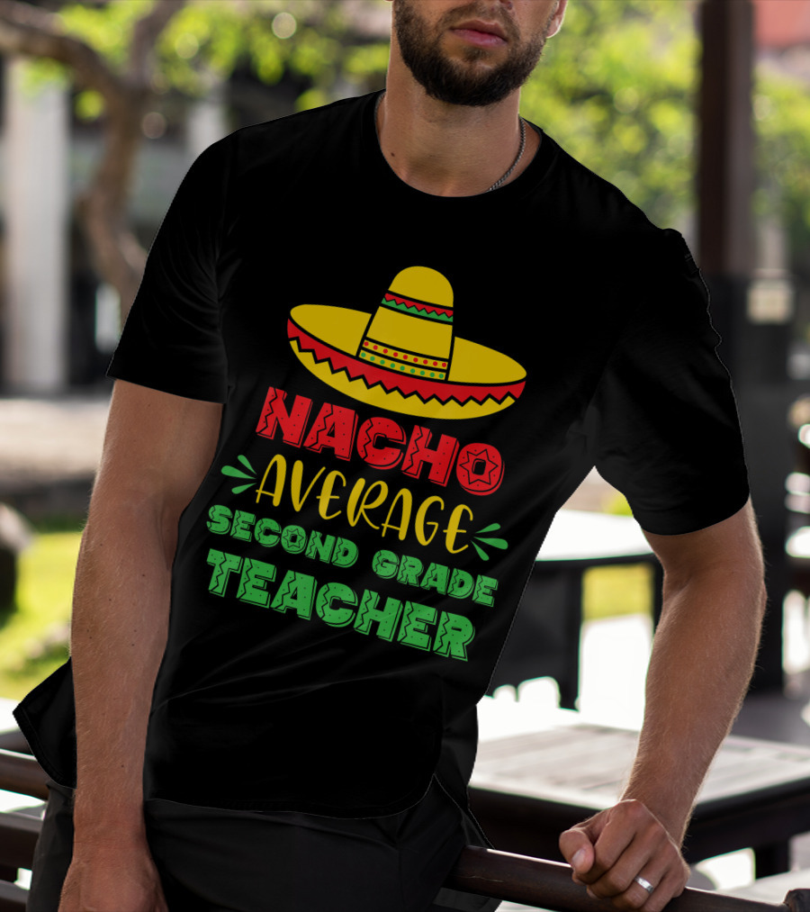 Nacho Average Second Grade Teacher Sombrero T-Shirt