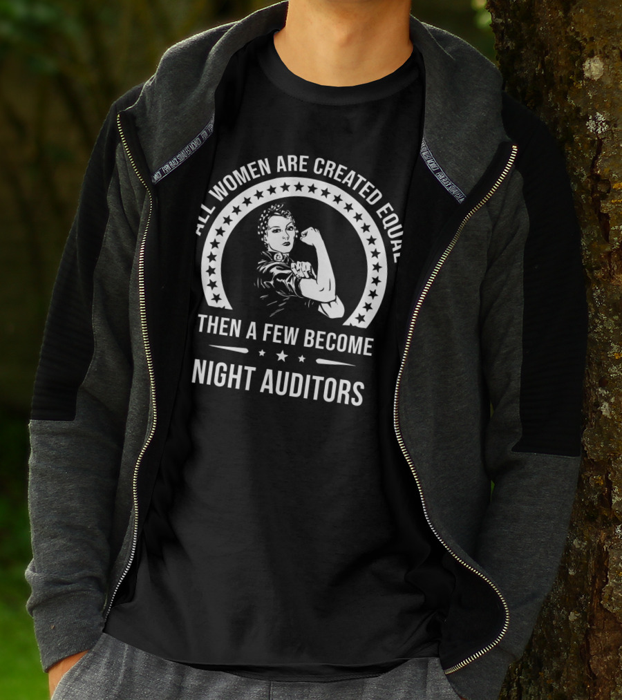 All Women Are Created Equal Then A Few Become Night Auditors T-Shirt