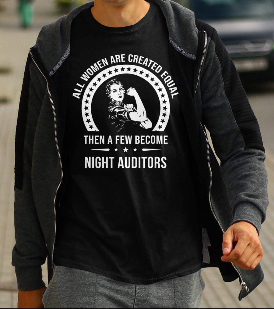 All Women Are Created Equal Then A Few Become Night Auditors T-Shirt