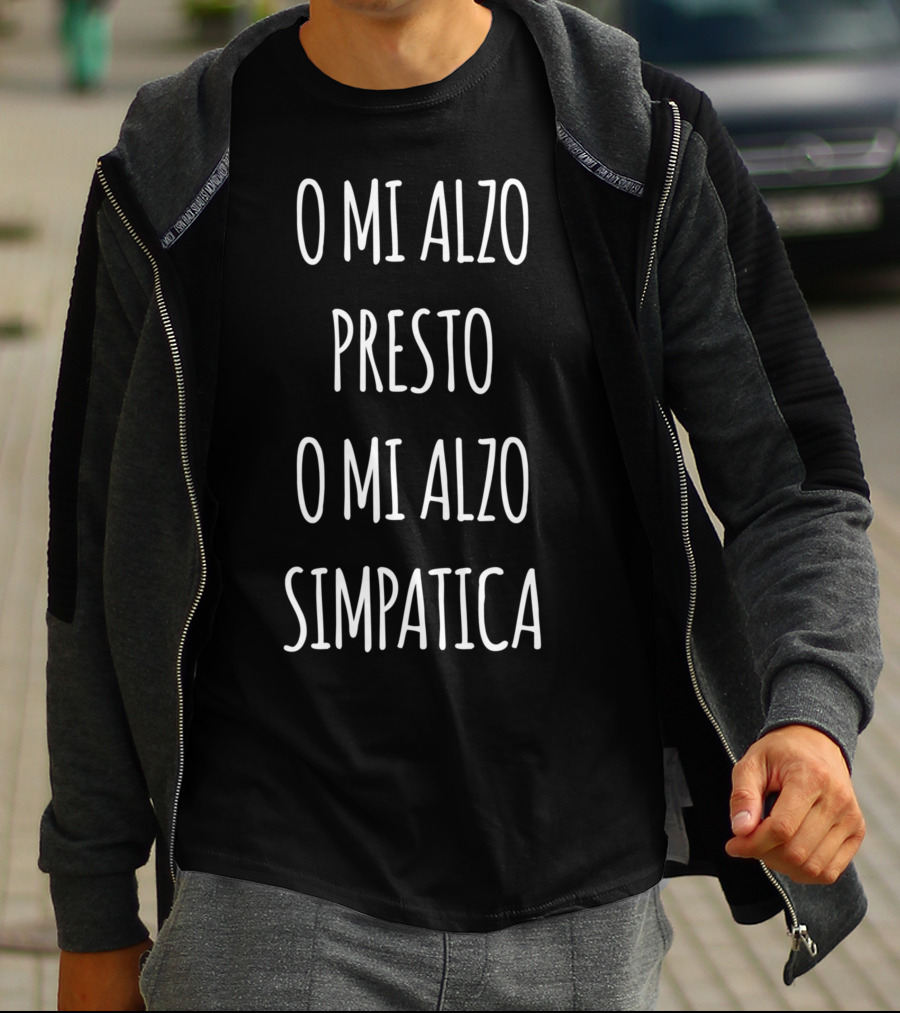 O Mi Alzo Presto O Mi Alzo Simpatica Italia Quote Italia T-Shirt