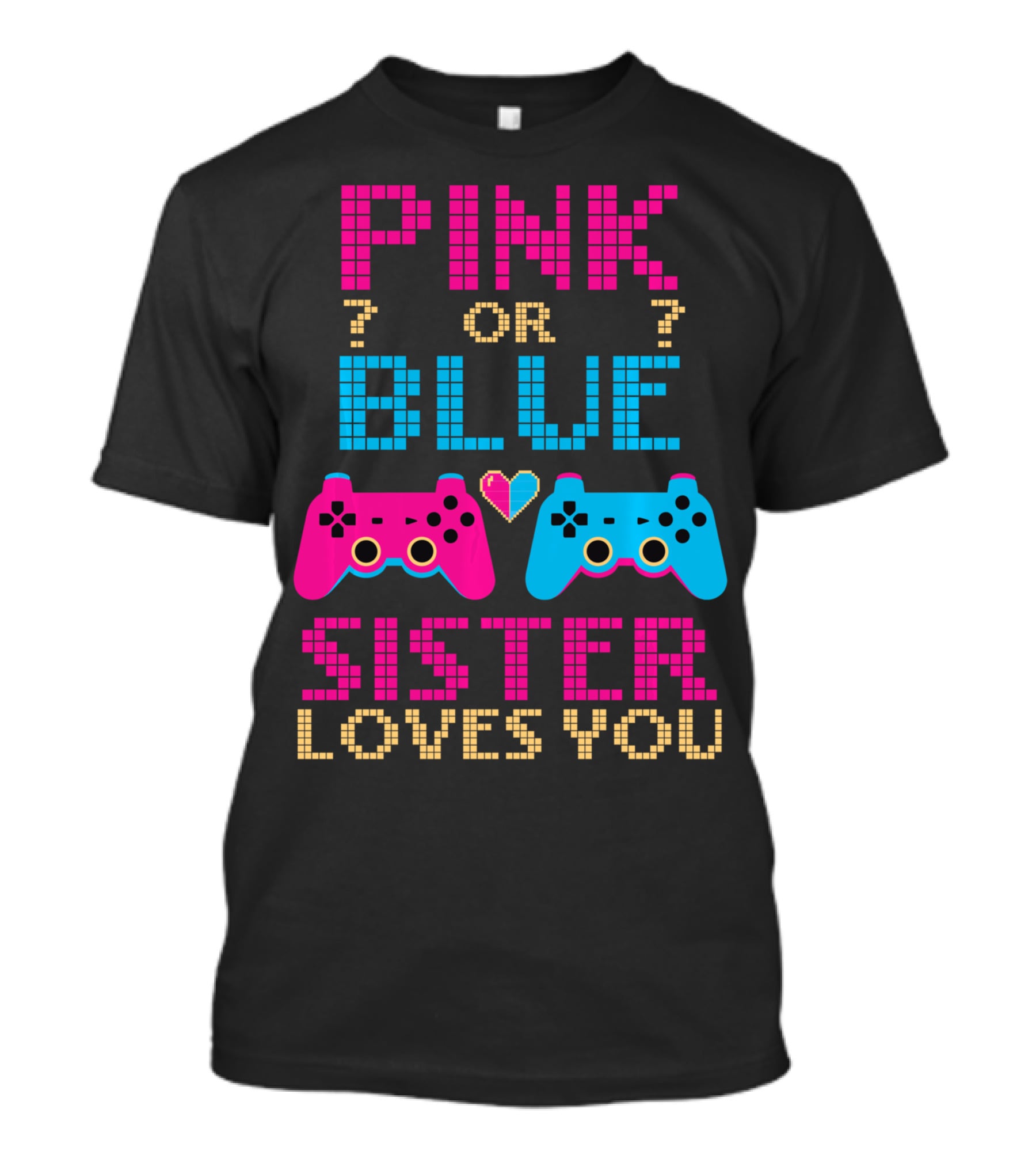Pink Or Blue Sister Loves You Video Game Gamer Girl Gender Reveal T-Shirt