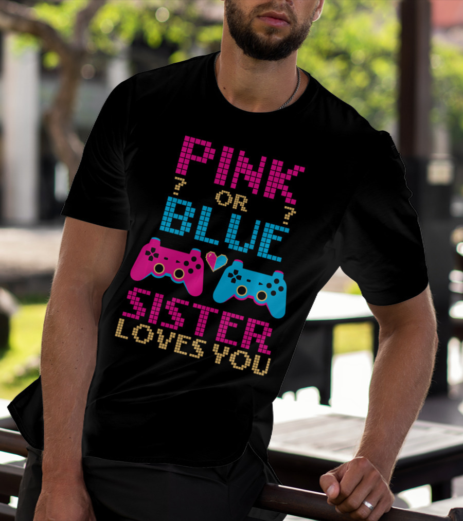 Pink Or Blue Sister Loves You Video Game Gamer Girl Gender Reveal T-Shirt