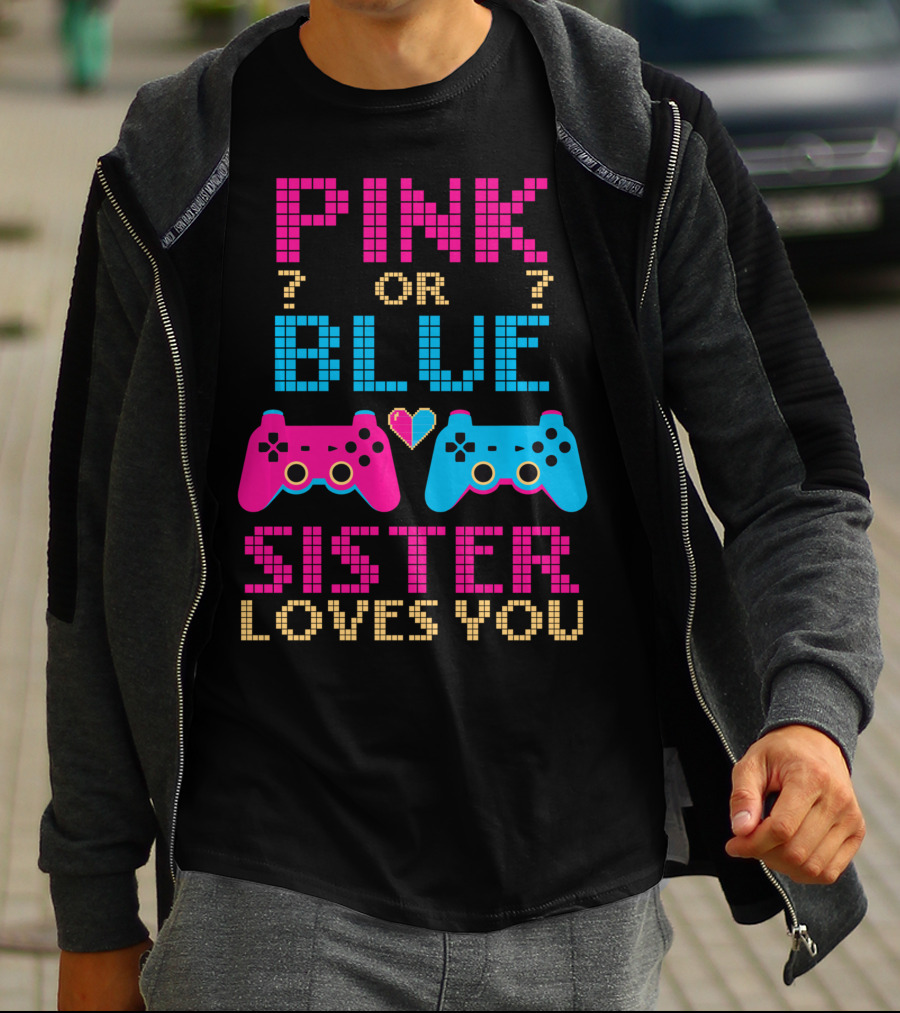 Pink Or Blue Sister Loves You Video Game Gamer Girl Gender Reveal T-Shirt