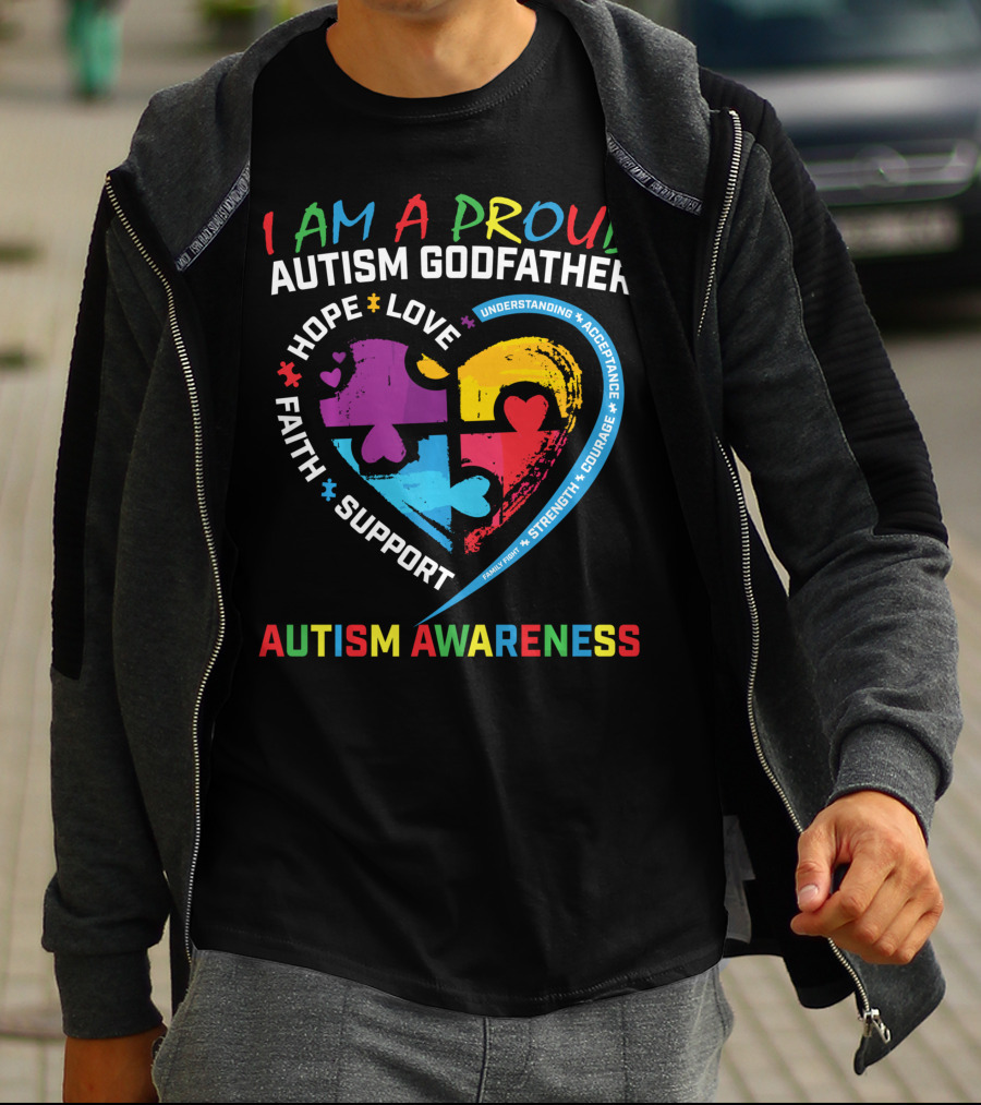 I Am A Proud Autism Godfather Heart Puzzle Hope Love Faith Support Understanding Acceptance Autism Awareness T-Shirt