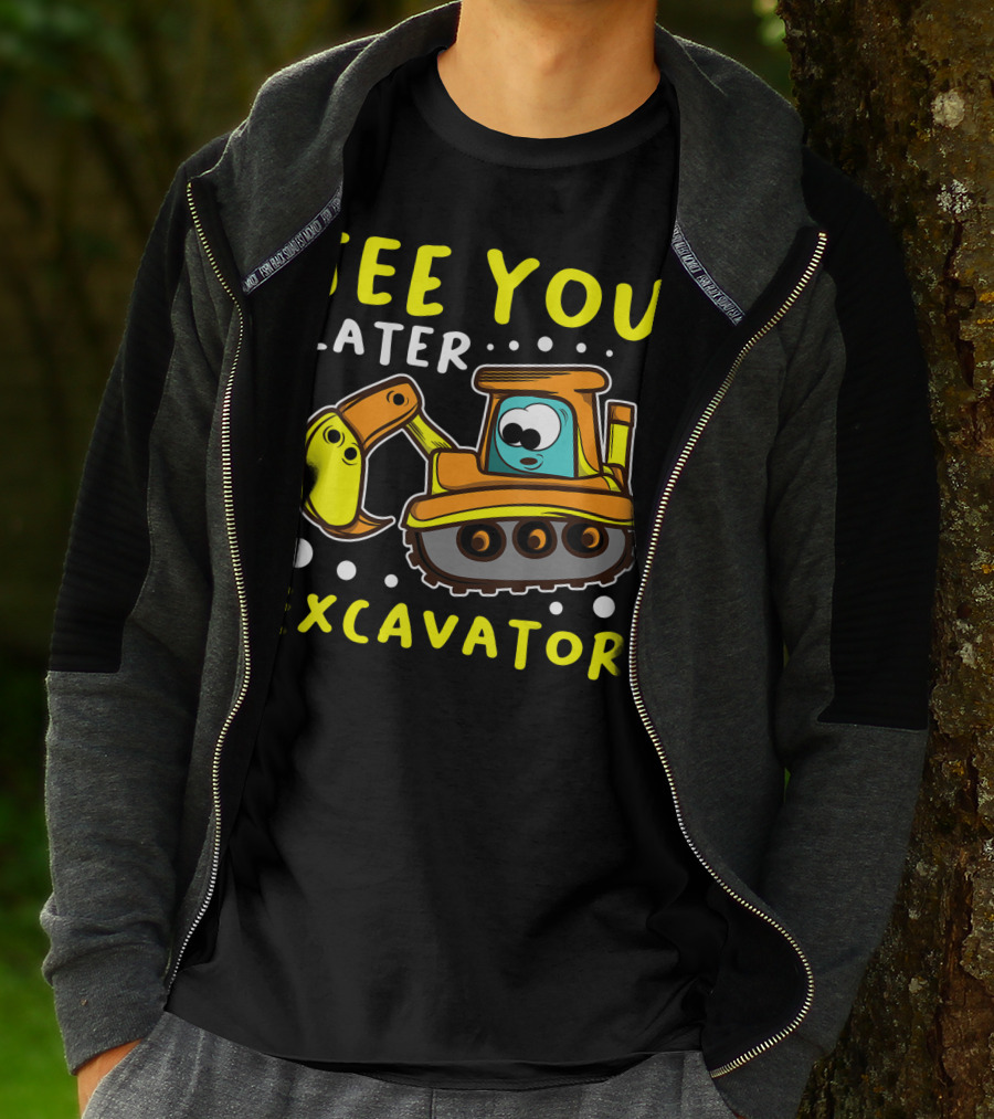 See You Later Excavator Engineer Build Construction Drive T-Shirt