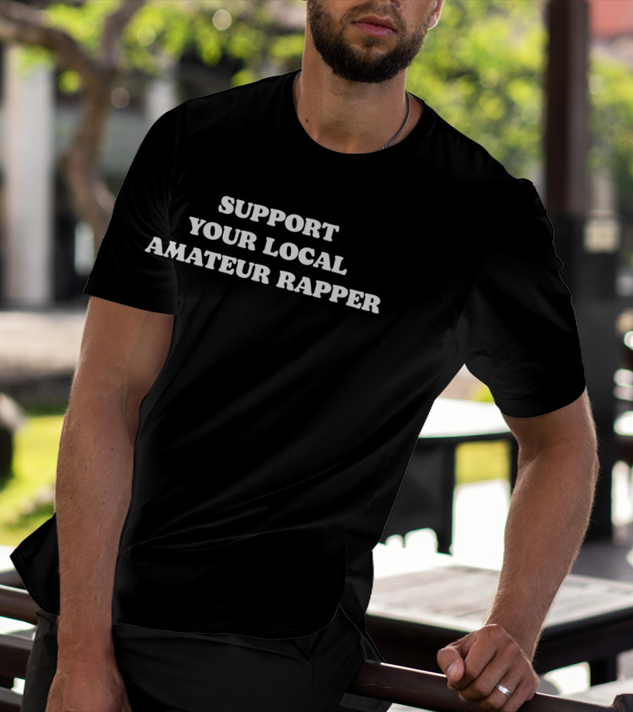 Support Your Local Amateur Rapper Minimalist Text T-Shirt