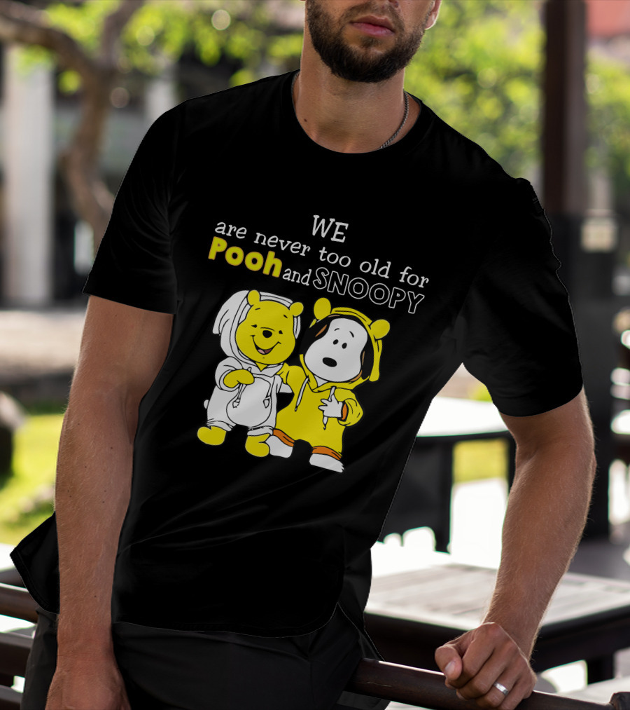WE Are Never Too Old For Pooh And Snoopy T-Shirt