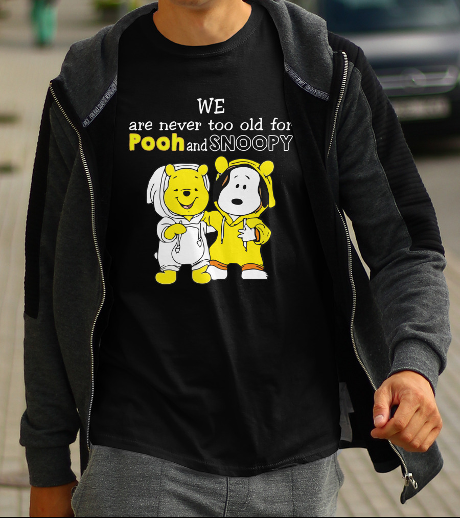 WE Are Never Too Old For Pooh And Snoopy T-Shirt
