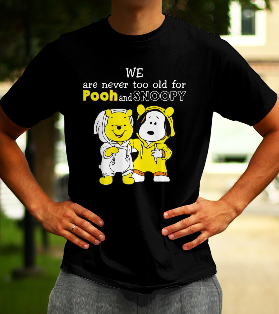 WE Are Never Too Old For Pooh And Snoopy T-Shirt