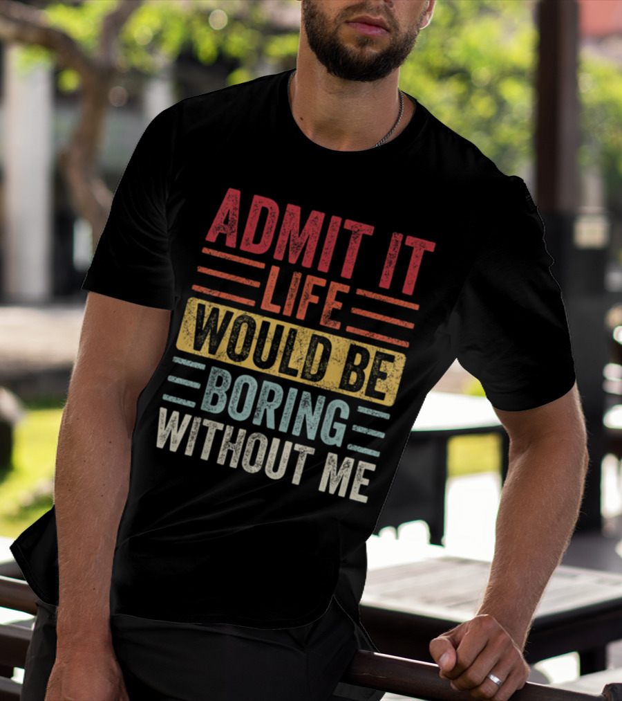 Admit It Life Would Be Boring Without Me Text Blocks In Distressed Red Yellow Blue And Gray T-Shirt