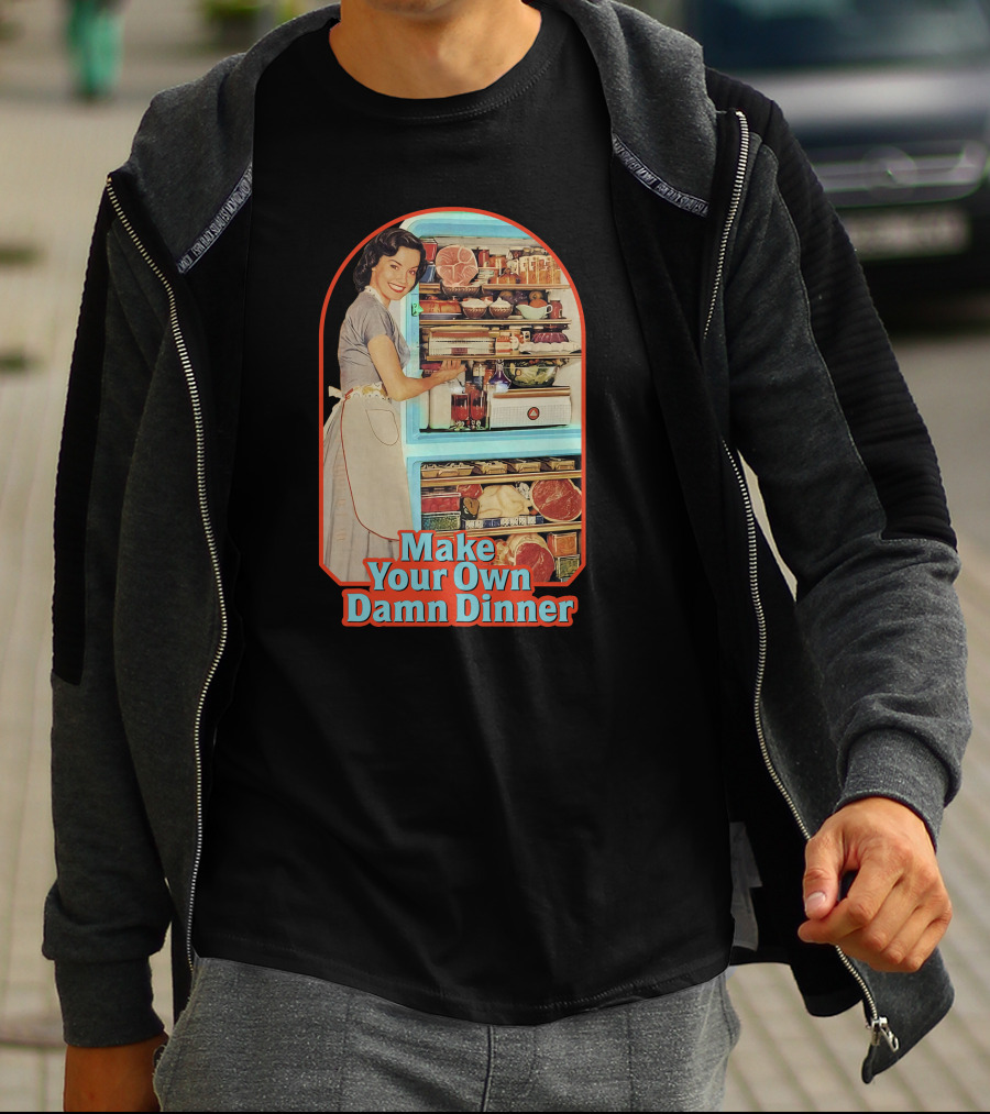 Make Your Own Damn Dinner Retro Housewife With Full Fridge T-Shirt