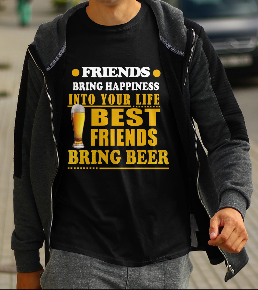 Friends Bring Happiness Into Your Life Best Friends Bring Beer Glass T-Shirt