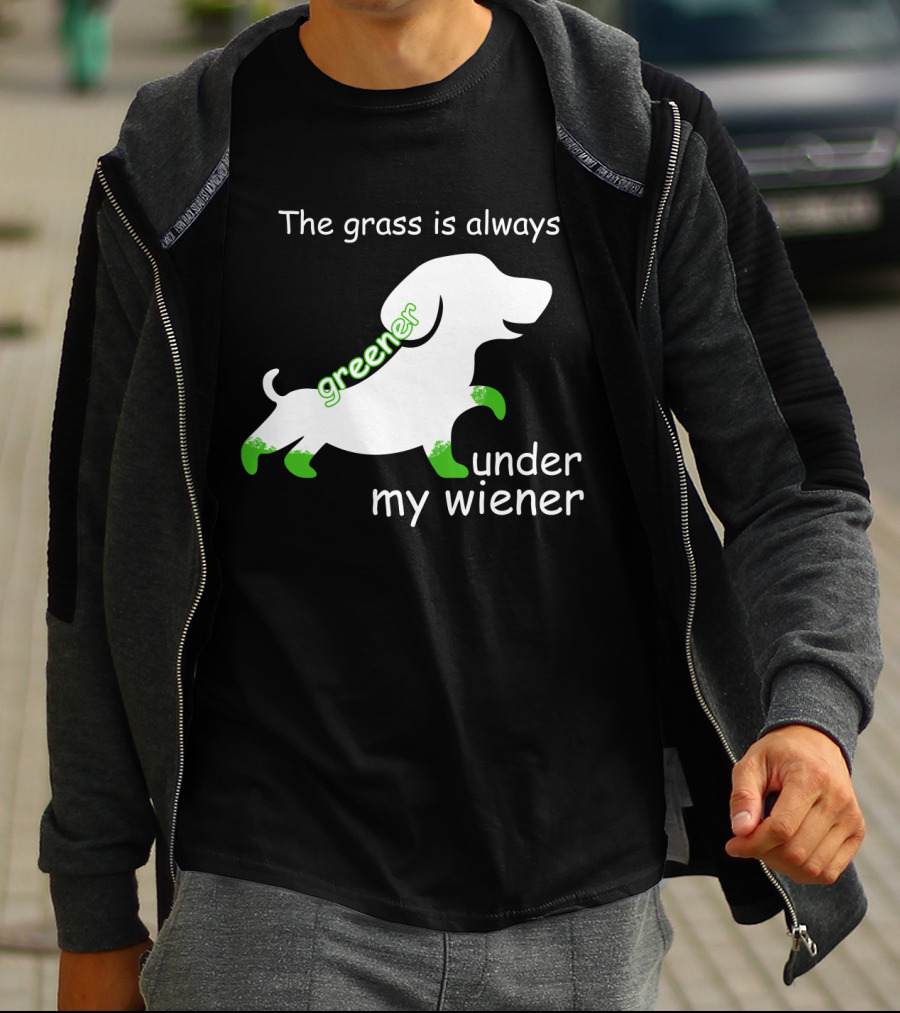 The Grass Is Always Greener Under My Wiener Dachshund T-Shirt