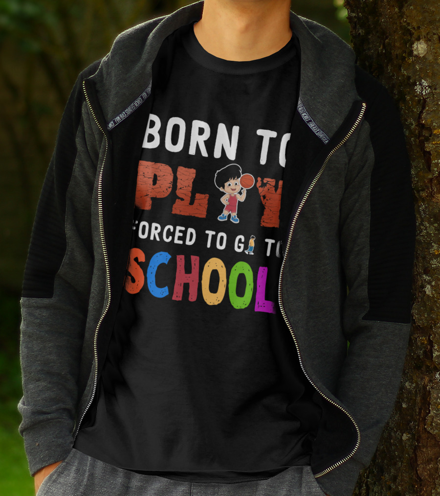 Born To Play Basketball Forced To Go To School Playful Kids T-Shirt
