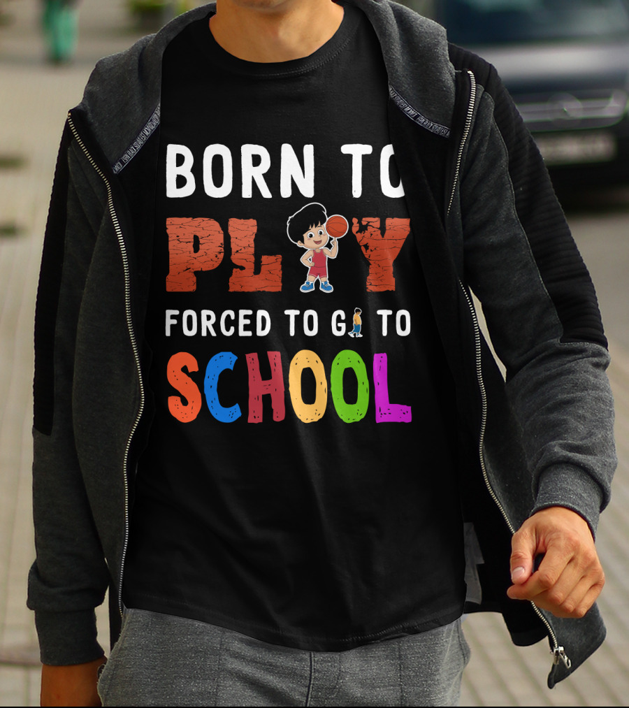 Born To Play Basketball Forced To Go To School Playful Kids T-Shirt