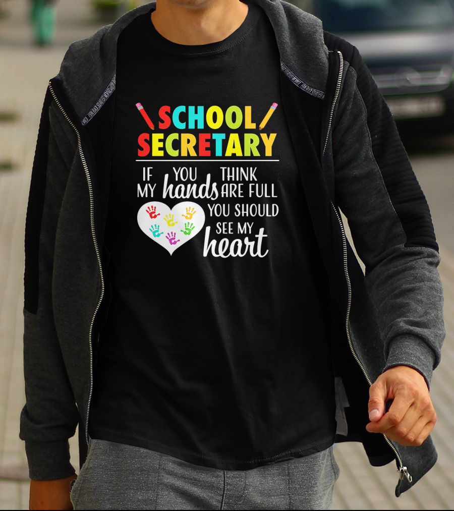 School Secretary If You Think My Hands Are Full You Should See My Heart T-Shirt