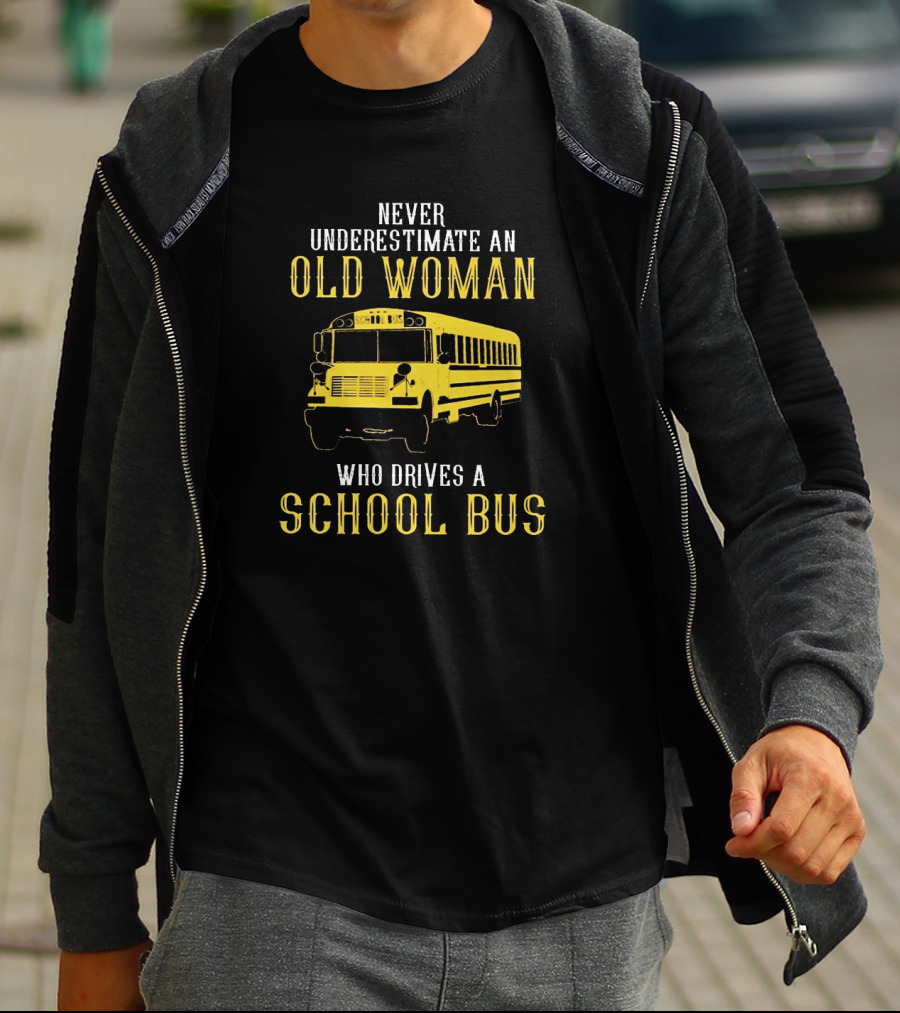 Never Underestimate An Old Woman Who Drives A School Bus T-Shirt