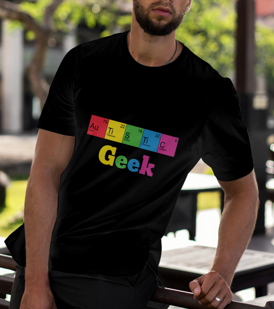 Autistic Geek Periodic Table Elements Au Ti S Ti C T-Shirt