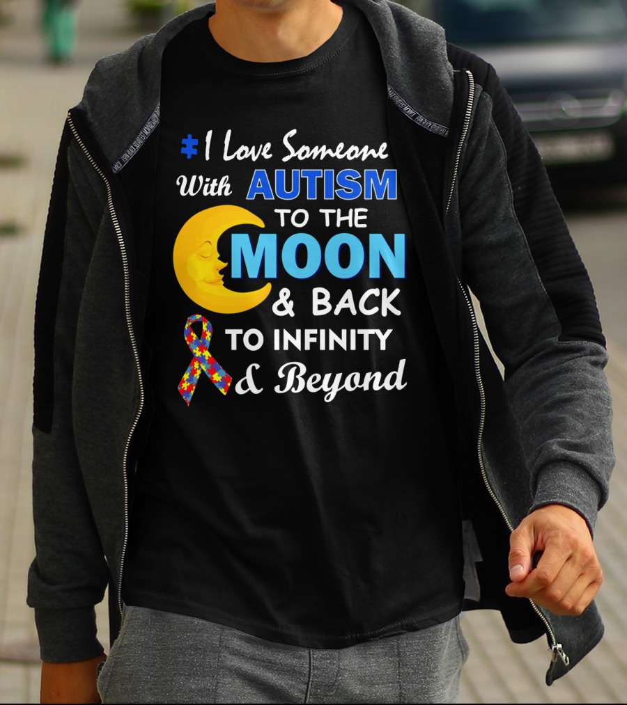 1 Love Someone With Autism To The Moon And Back To Infinity And Beyond T-Shirt