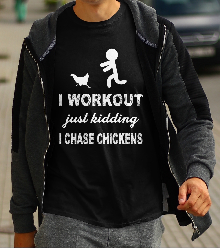 Running After Chickens Instead Of Working Out Just Kidding Fitness Humor T-Shirt
