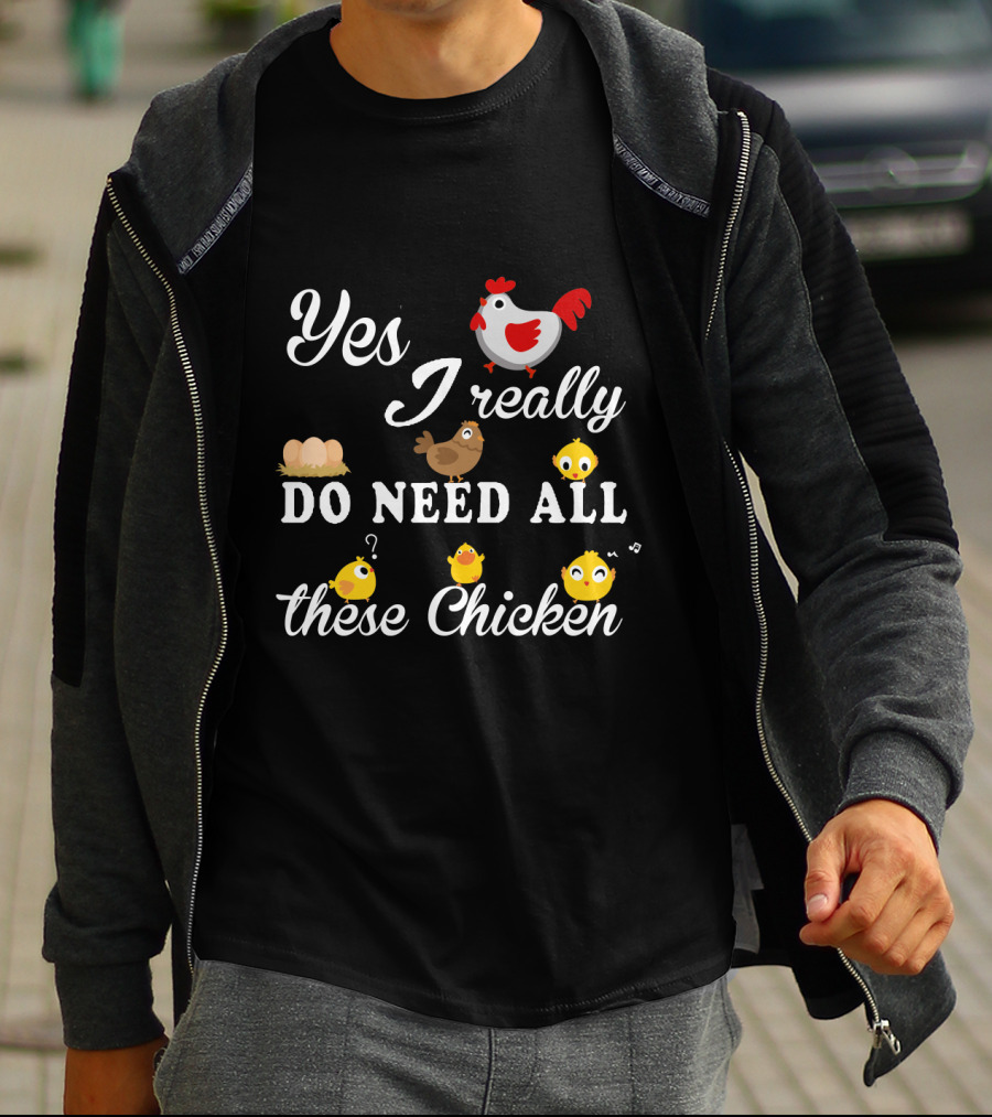 Yes I Really Do Need All These Chicken Eggs And Cute Chicks T-Shirt