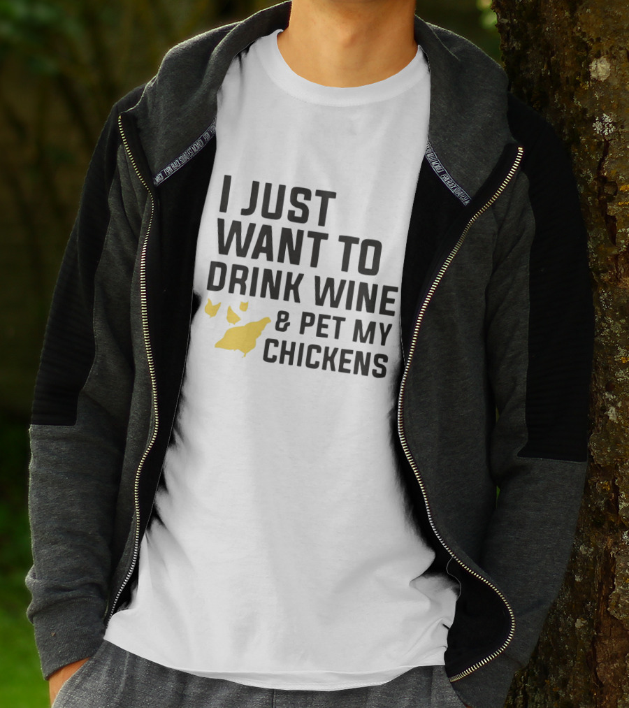 I Just Want To Drink Wine And Pet My Chickens With Yellow Chicken T-Shirt