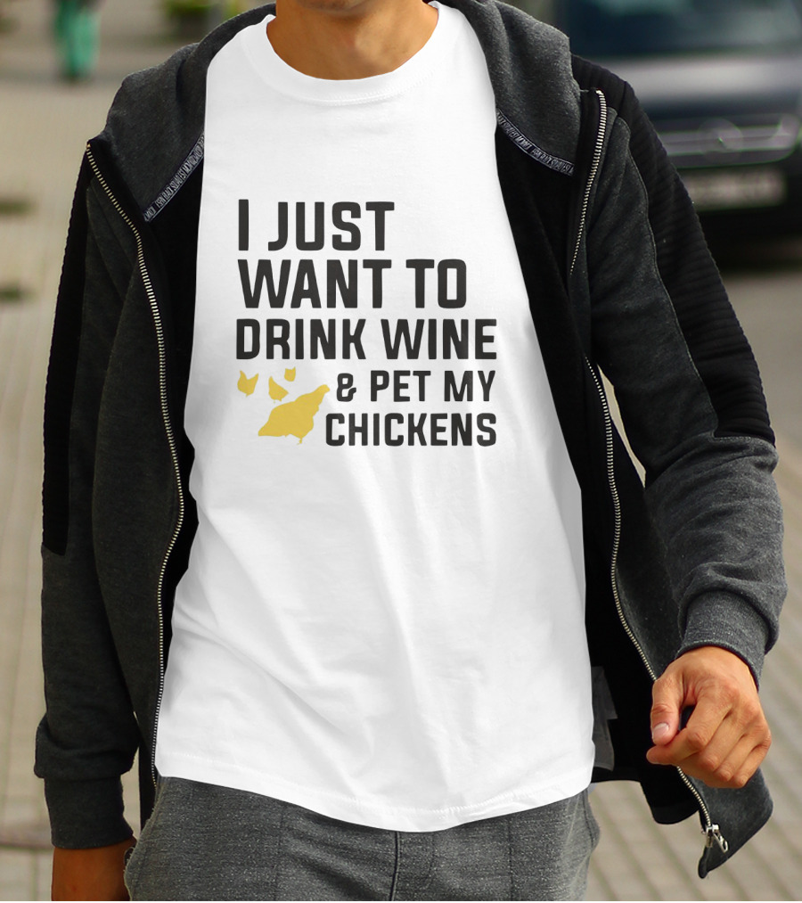I Just Want To Drink Wine And Pet My Chickens With Yellow Chicken T-Shirt