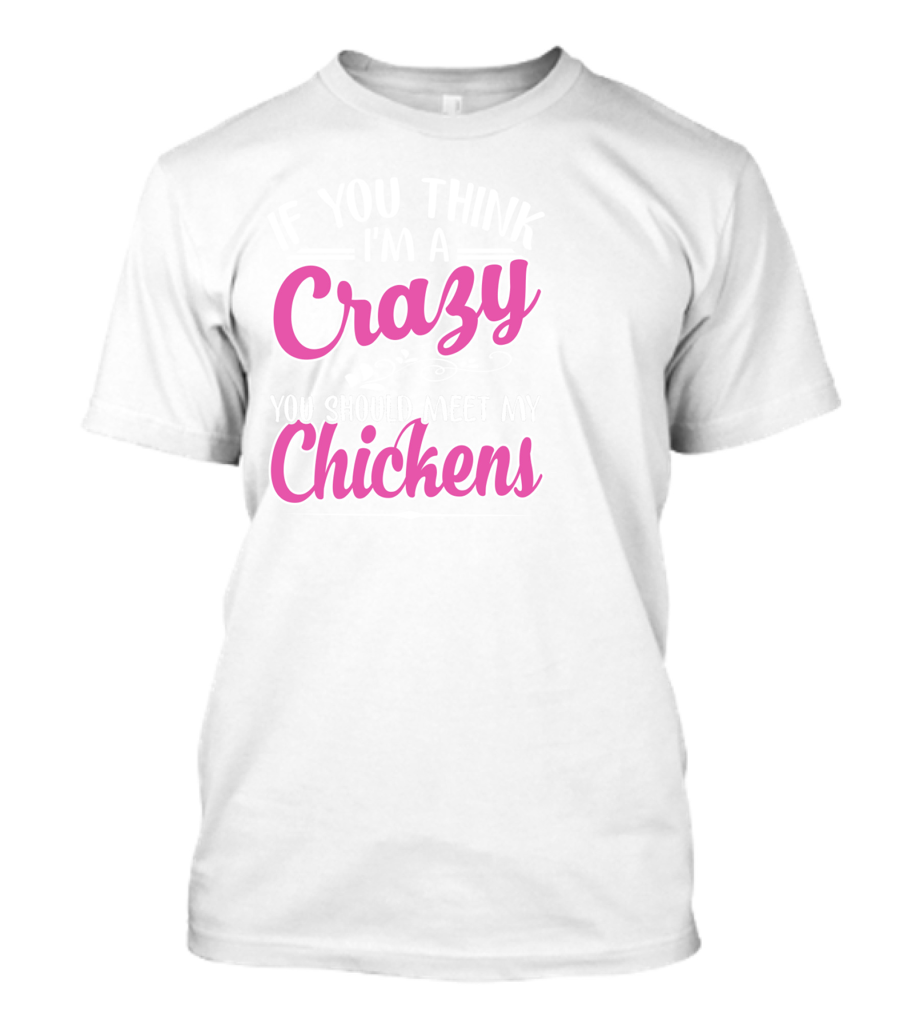 Crazy You Should Meet My Chickens T-Shirt