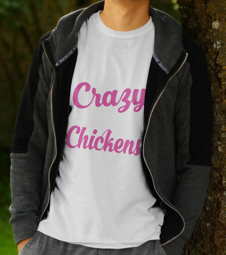 Crazy You Should Meet My Chickens T-Shirt