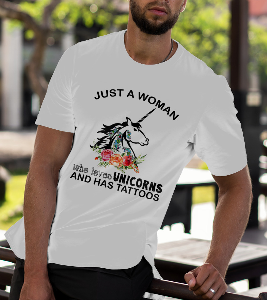 Just A Woman Who Loves Unicorns And Has Tattoos With Floral Accents T-Shirt