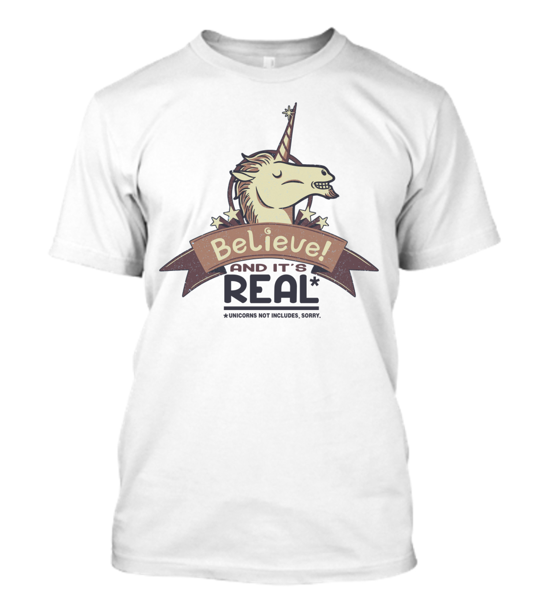 Believe And It's Real Unicorns Not Included Sorry T-Shirt