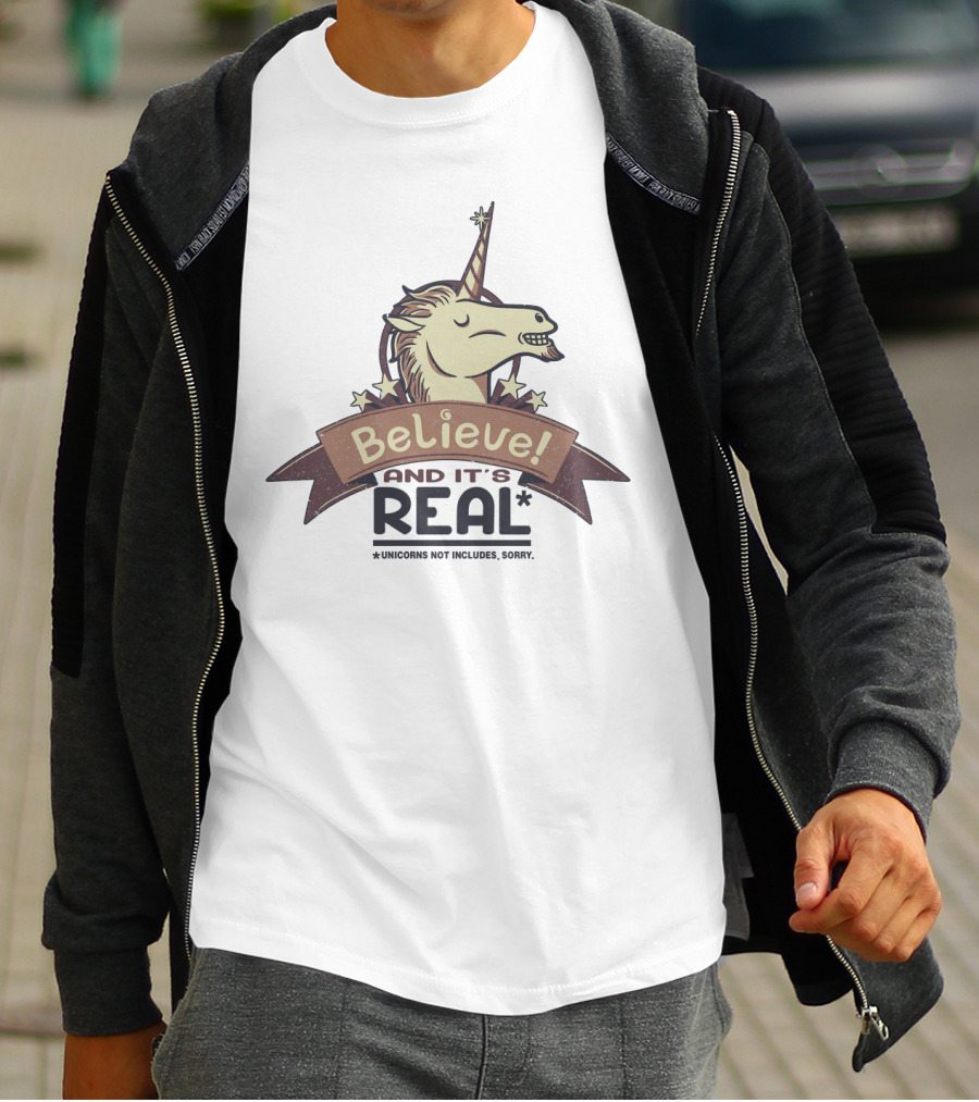 Believe And It's Real Unicorns Not Included Sorry T-Shirt