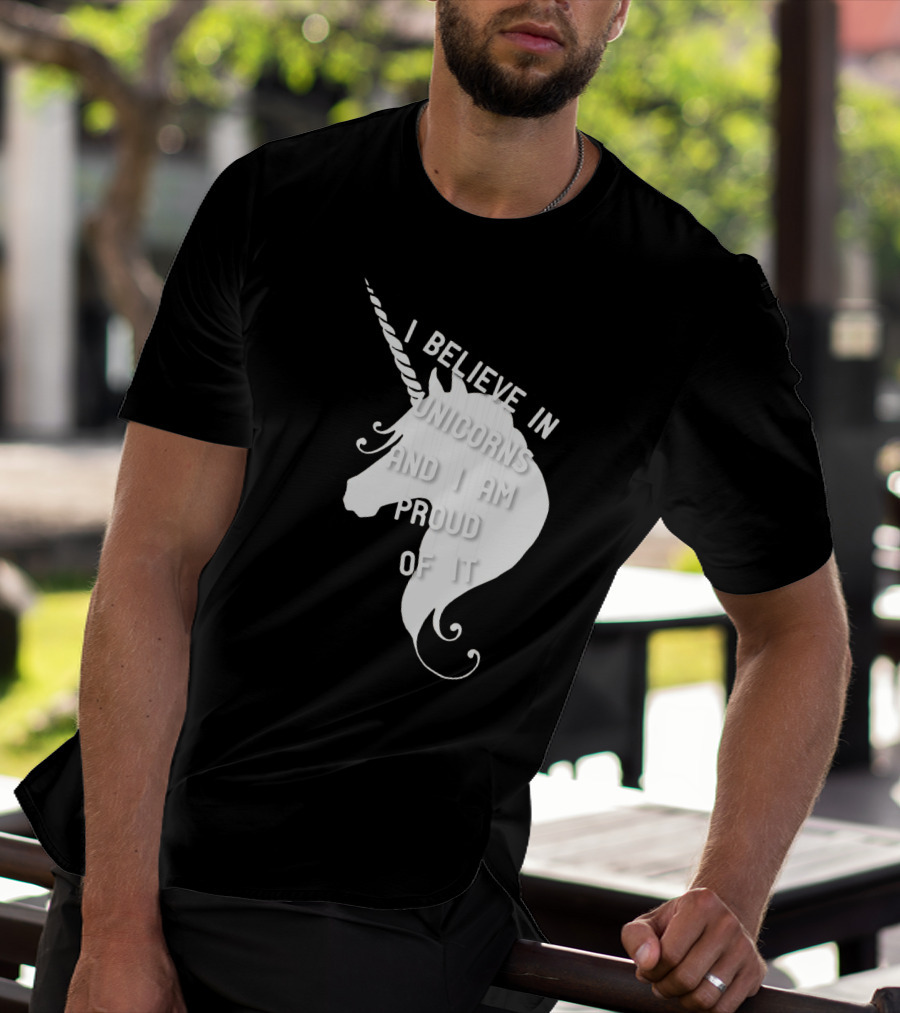 I Believe In Unicorns And I Am Proud Of It White Unicorn T-Shirt