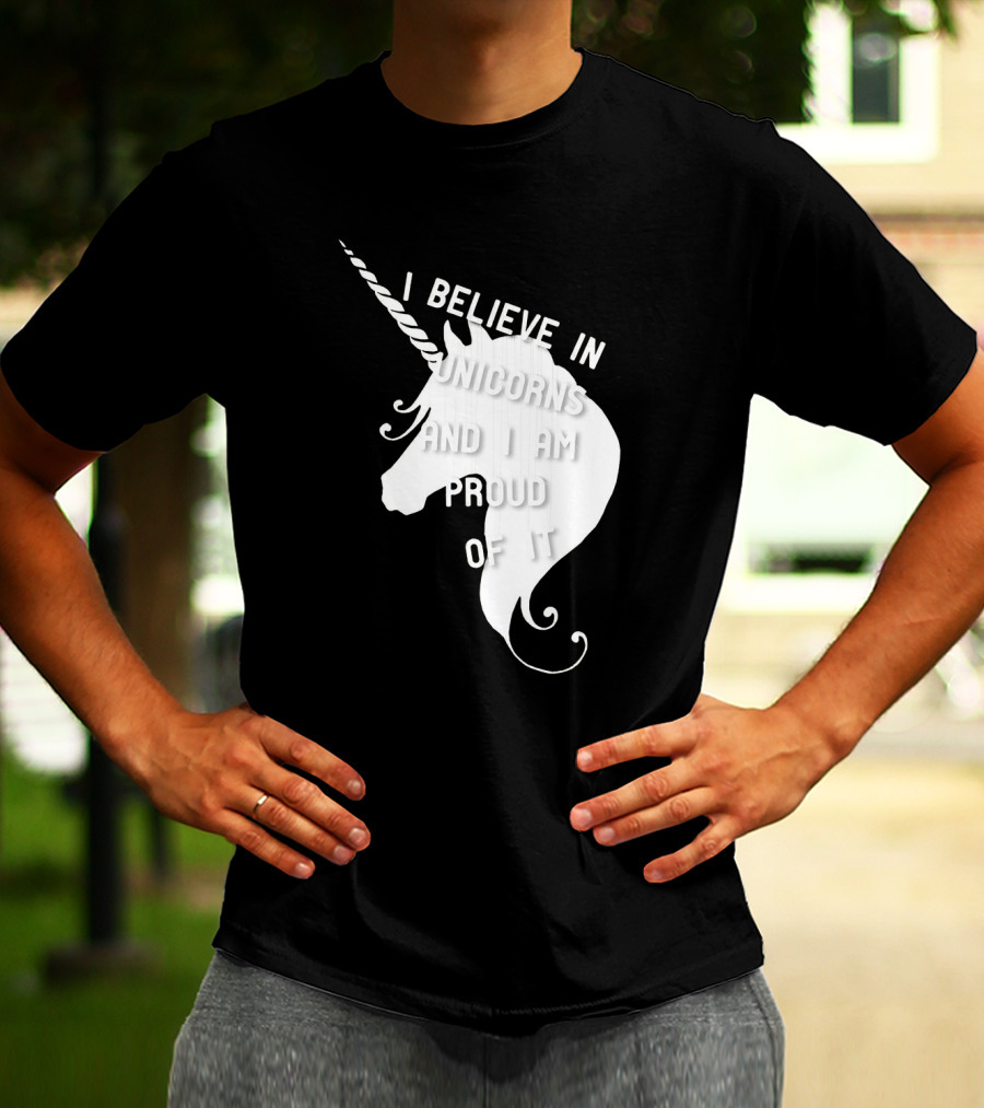 I Believe In Unicorns And I Am Proud Of It White Unicorn T-Shirt